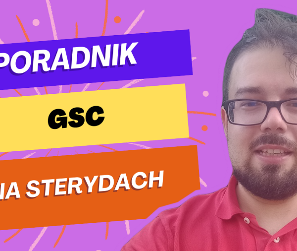 GSC na sterydach - poradnik Google Search Console