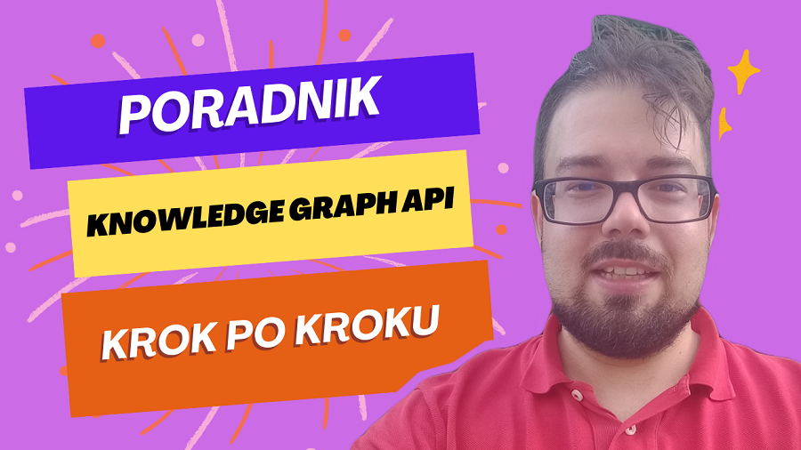 Knowledge Graph Search API - poradnik krok po kroku